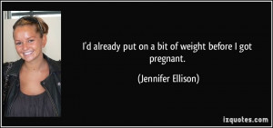 ... put on a bit of weight before I got pregnant. - Jennifer Ellison