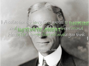 ... who opens his mouth and puts his feats in it. – Henry Ford quotes