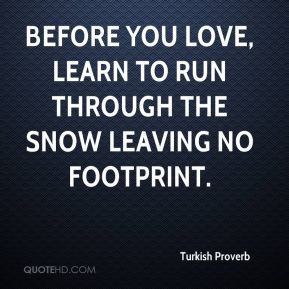 love learn to run through the snow leaving no footprint proverbs