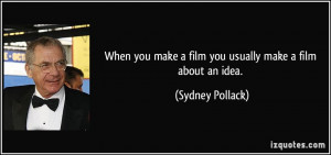 When you make a film you usually make a film about an idea. - Sydney ...