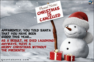 Please Note: Christmas is cancelled.