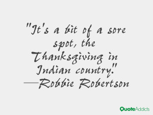 robbie robertson quotes it s a bit of a sore spot the thanksgiving in ...