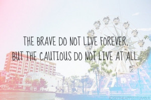 ... do not love forever. Te cautious do not live at all. -Unknown
