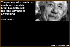 ... into lazy habits of thinking - Albert Einstein Quotes - StatusMind.com