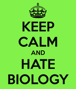 keep calm and hate biology
