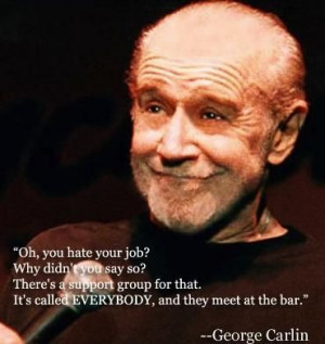 george carlin, quotes, sayings, work, job, hate
