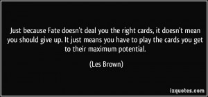 Just because Fate doesn't deal you the right cards, it doesn't mean ...