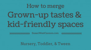 how to merge grown up tastes kid friendly spaces recap design quotes ...