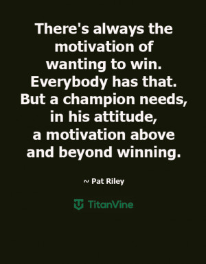 ... Champion Need to Win? [An Inspiring Quote from Pat Riley] | Titan Vine