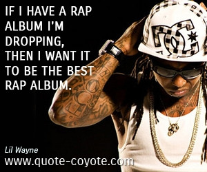 Lil Wayne Rap Quotes http://www.quote-coyote.com/quotes/authors/w/lil ...