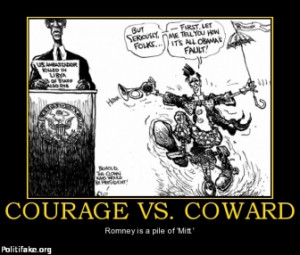 COURAGE VS. COWARD - Romney is a pile of 'Mitt.'