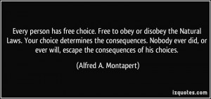 has free choice. Free to obey or disobey the Natural Laws. Your choice ...