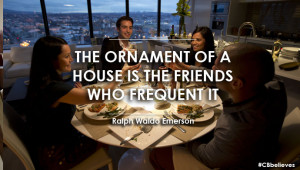 The Ornament of a House is the Friends Who Frequent It