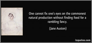 ... production without finding food for a rambling fancy. - Jane Austen