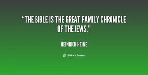 The Bible is the great family chronicle of the Jews.”
