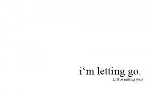 let go, letting go, missing you, quote, text, you