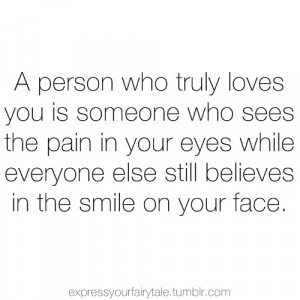 ... your eyes while everyone else still believes in the smile on your face