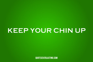 Keep Your Chin Up Quotes