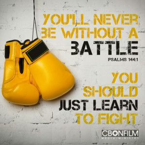 Psalm 144:1 ~ You'll never be without battle...