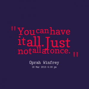 Quotes Picture: you can have it all just not all at once