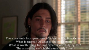 There are only four questions of value in life Don Octavio