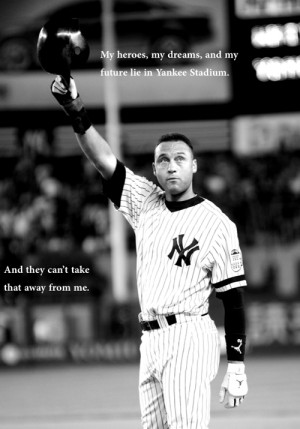 Other friend asked that I do this Derek Jeter quote: