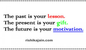 The past is your lesson. The present is your gift. The future is your ...