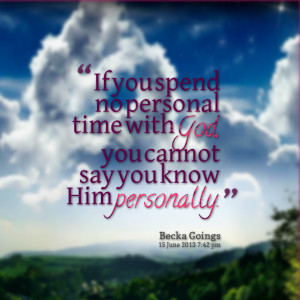 Quotes Picture: if you spend no personal time with god, you cannot say ...