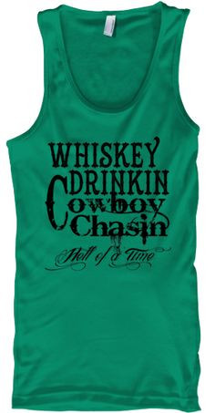 Limited Edition Whiskey Drinking Cowboy Chasin' Girl Tee. | Teespring ...