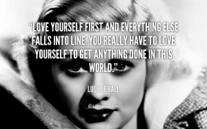 love yourself first and then everything else falls into line you