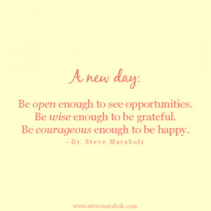 new day: Be open enough to see opportunities. Be wise enough to be ...