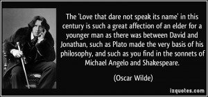 ... find in the sonnets of Michael Angelo and Shakespeare. - Oscar Wilde
