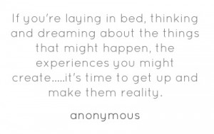If you're laying in bed, thinking and dreaming about the...
