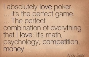 Absolutely Love Poker, … It’s The Perfect Game. … The Perfect ...