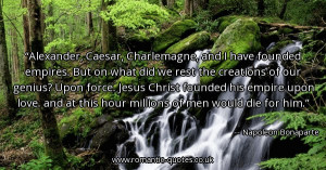 alexander-caesar-charlemagne-and-i-have-founded-empires-but-on-what ...