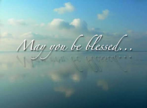 may you be blessed may you be blessed with all things good may your ...