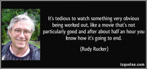 ... after about half an hour you know how it's going to end. - Rudy Rucker