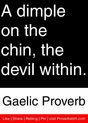 dimple on the chin, the devil within. - Gaelic Proverb #proverbs # ...