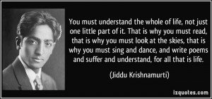 ... and suffer and understand, for all that is life. - Jiddu Krishnamurti