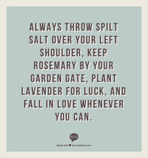 always throw spilt salt over your left shoulder, keep rosemary by your ...