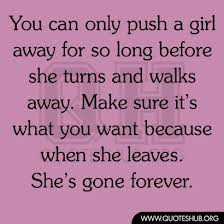 ... You Want Because When She Leaves. She’s Gone Forever ” ~ Sad Quote