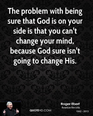 ... God is on your side is that you can't change your mind, because God