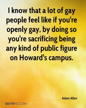 ... lot of gay people feel like if you re openly gay by doing so you re