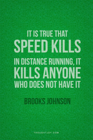 It’s true that speed kills. In distance running, it kills anyone who ...