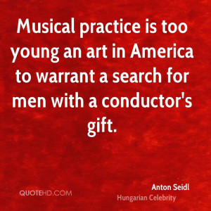 Musical practice is too young an art in America to warrant a search ...