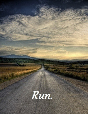 road like that to run on…I’m pretty sure I would always be running ...