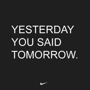 you said tomorrow.” #discipline #exercise #nike #quote #motivation ...