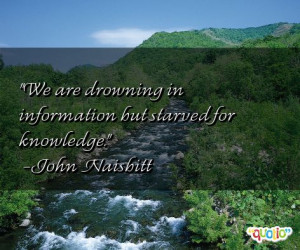 we are drowning in information but starved for knowledge john naisbitt