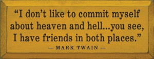 Don't Like To Commit Myself About Heaven And Hell - Mark Twain Quote ...