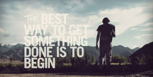 The Best Way To Get Something Done Is To Begin - Inspirational Quote
